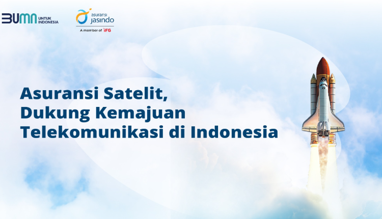 Melalui Asuransi Satelit, Jasindo Dukung Kemajuan Telekomunikasi di Indonesia